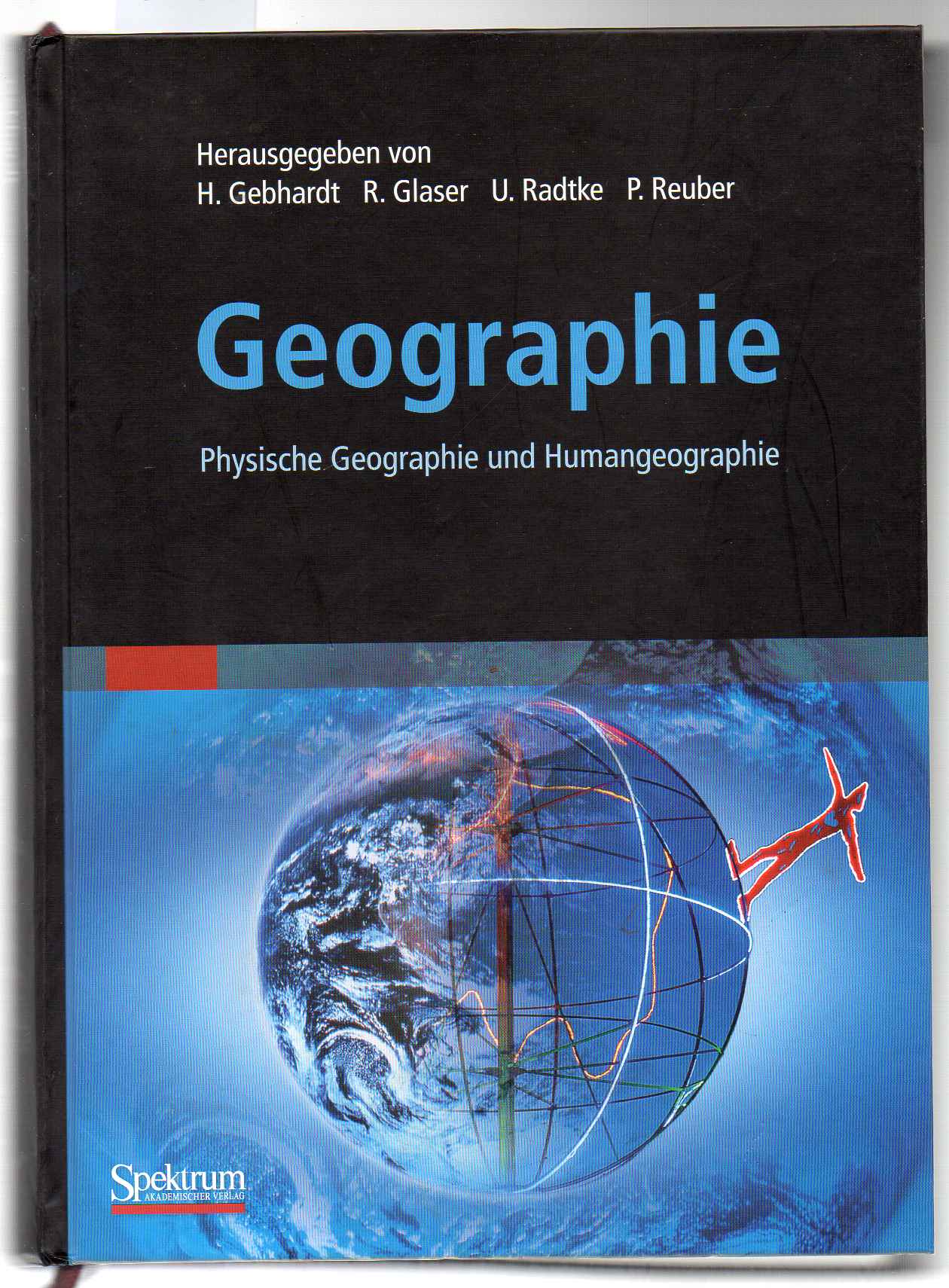 Geographie. Physische Geographie und Humangeographie. - Gebhardt, Glaser, Radtke, Reuber