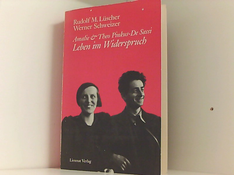 Amalie und Theo Pinkus-De Sassi. Leben im Widerspruch - Lüscher Rudolf M. und Werner, Schweizer