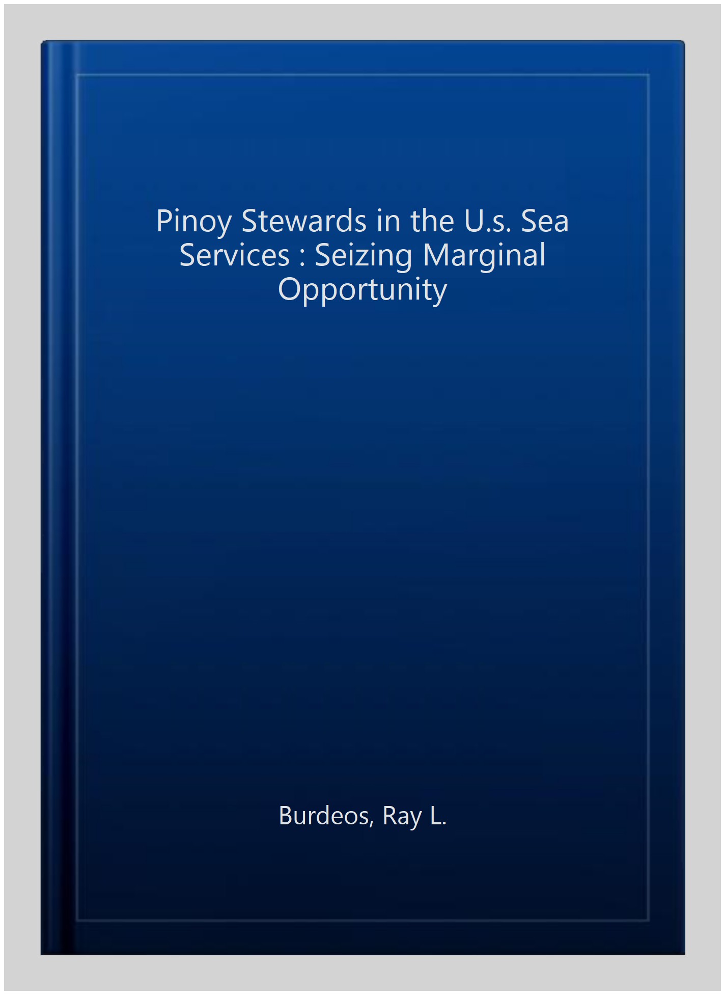 Pinoy Stewards in the U.s. Sea Services - Burdeos, Ray L.