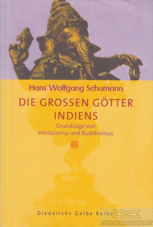 Die grossen Götter Indiens Grundzüge von Hinduismus und Buddhismus - Schumann, Hans Wolfgang