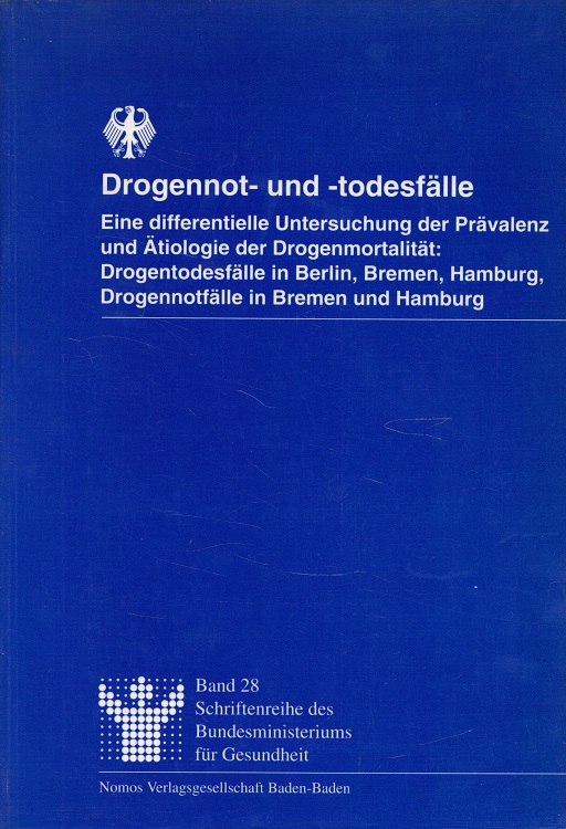 Drogennot- und -todesfälle : eine differentielle Untersuchung der Prävalenz und Ätiologie der Drogenmortalität: Drogentodesfälle in Berlin, Bremen, Hamburg, Drogennotfälle in Bremen und Hamburg. [Hrsg.: Das Bundesministerium für Gesundheit]. W. Heckmann . / Deutschland. Bundesministerium für Gesundheit: Schriftenreihe des Bundesministeriums für Gesundheit ; Bd. 28 - Heckmann, Wolfgang