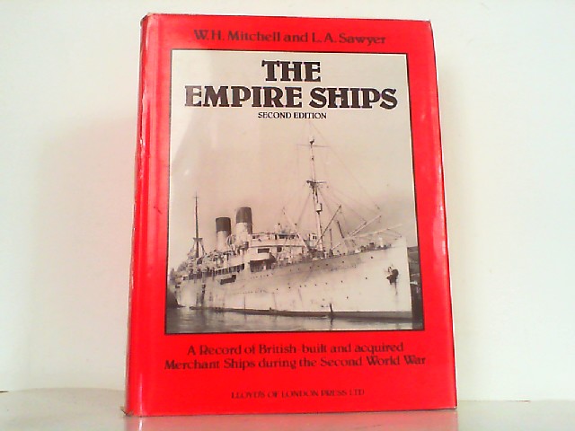 The Empire Ships: A Record of British-Built and Acquired Merchant Ships During the Second World War. - Mitchell, W. H. and L. A. Sawyer