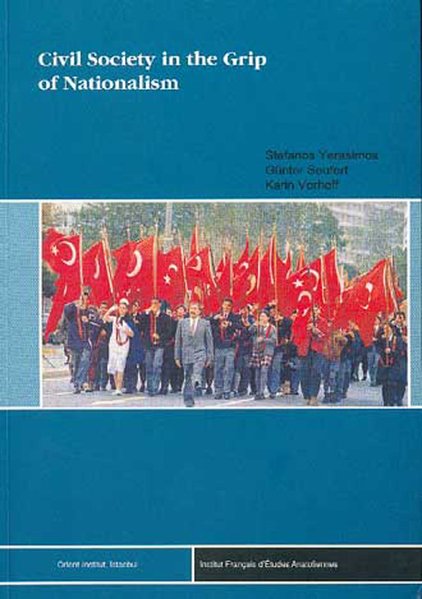 Civil society in the grip of nationalism : studies on political culture in contemporary Turkey ; final report for the project Le nationalisme turc face à l'Europe, DG1A-D. MEDTQ/B7-4100/28-97 / Orient-Institut der Deutschen Morgenländischen Gesellschaft & Institut Français d'Etudes Anatoliennes. Ed. by Stefanos Yerasimos . - Yerasimos, Stéphane (Herausgeber)