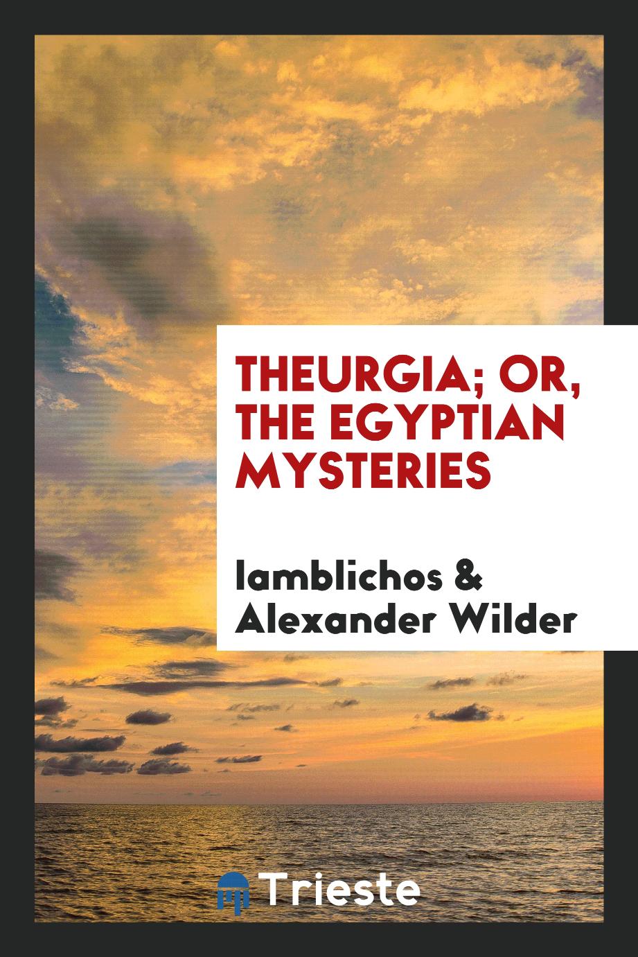 Theurgia; Or, The Egyptian Mysteries - Iamblichos,Alexander Wilder