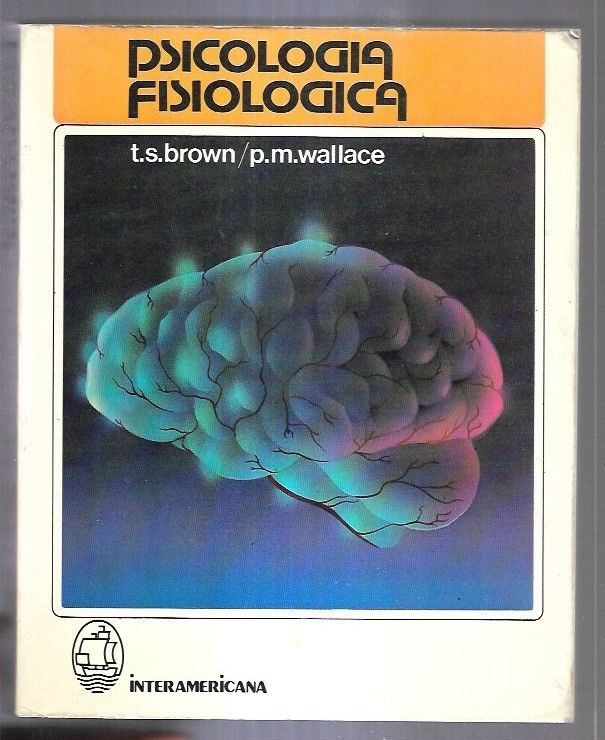 PSICOLOGIA FISIOLOGICA - BROWN, T.S., WALLACE, P.M