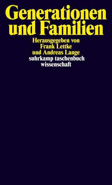 Generationen und Familien : Analysen - Konzepte - gesellschaftliche Spannungsfelder ; [Kurt Lüscher zum 70. Geburtstag gewidmet]. hrsg. von Frank Lettke und Andreas Lange / Suhrkamp-Taschenbuch Wissenschaft ; 1811 - Lettke, Frank und Andreas Lange