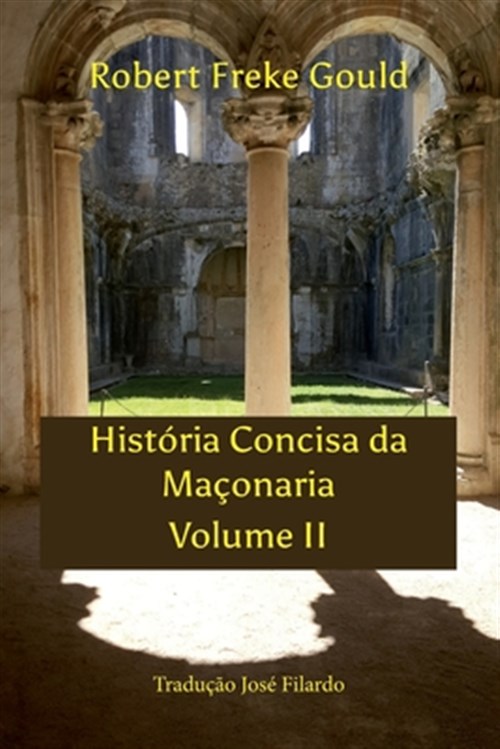História Concisa Da Maçonaria Volume II: Tradução José Filardo - Filardo, Jose