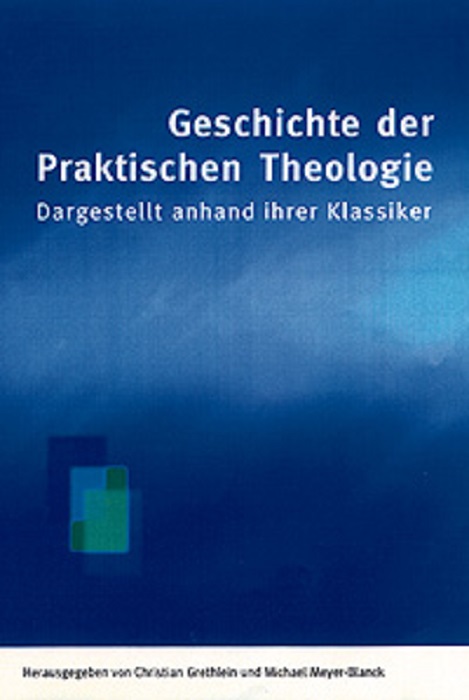 Geschichte der Praktischen Theologie: Dargestellt anhand ihrer Klassiker. - GRETHLEIN, Christian - MEYER-BLANCK, Michael.