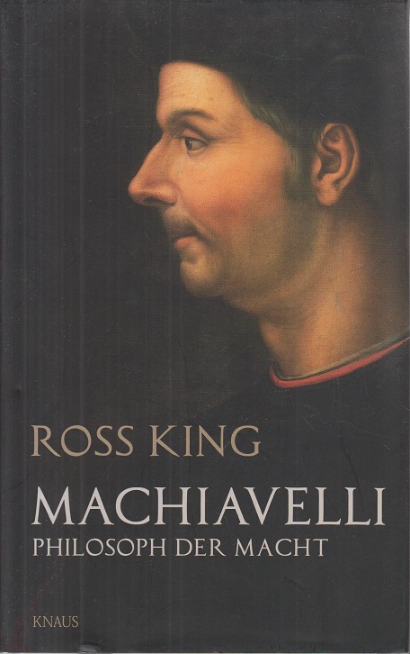 Machiavelli Philosoph der Macht - King, Ross und Stefanie Kremer