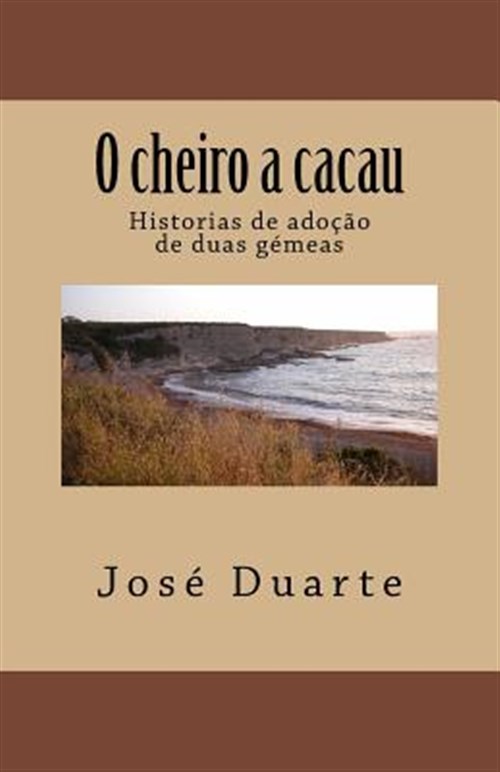 O Cheiro a Cacau: Historias de Adocao de Duas Gemeas -Language: Portuguese - Jose, Duarte