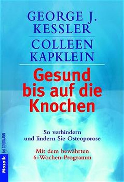 Gesund bis auf die Knochen. So verhindern und lindern Sie Osteoporose - Kessler, George J.