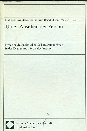 Unter Ansehen der Person: Irritation des juristischen Selbstverständnisses in der Begegnung mit Strafgefangenen - Fabricius, Dirk, Margarete Fabricius-Brand und Michael Murach