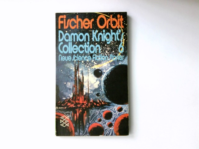 Damon Knight's collection; Teil: 6. [Aus d. Amerikan. übertr. von Wolf-Dieter Heller u. Ute Steinbicker] / Fischer-Orbit ; 12 - Damon Knight