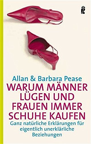 Warum Männer lügen und Frauen immer Schuhe kaufen: Ganz natürliche Erklärungen für eigentlich unerklärliche Beziehungen (Ullstein Taschenbuch) - Pease, Allan & Barbara