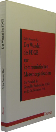 Der Wandel des FDGB zur kommunistischen Massenorganisation. Das Protokoll der Bitterfelder Konferenz des FDGB am 25./26. November 1948. - Brunner, Detlev