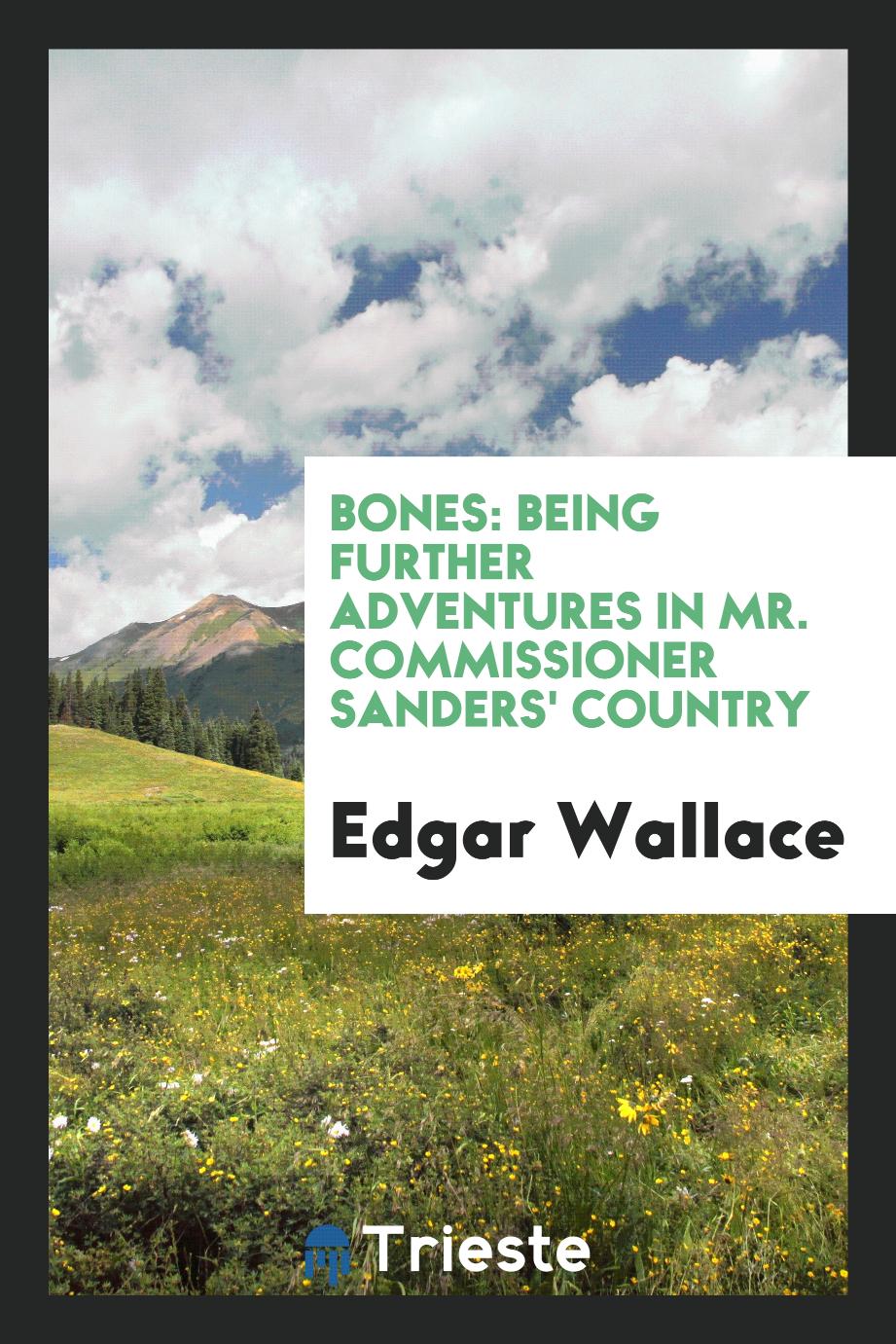 Bones: being further adventures in Mr. Commissioner Sanders' country - Edgar Wallace