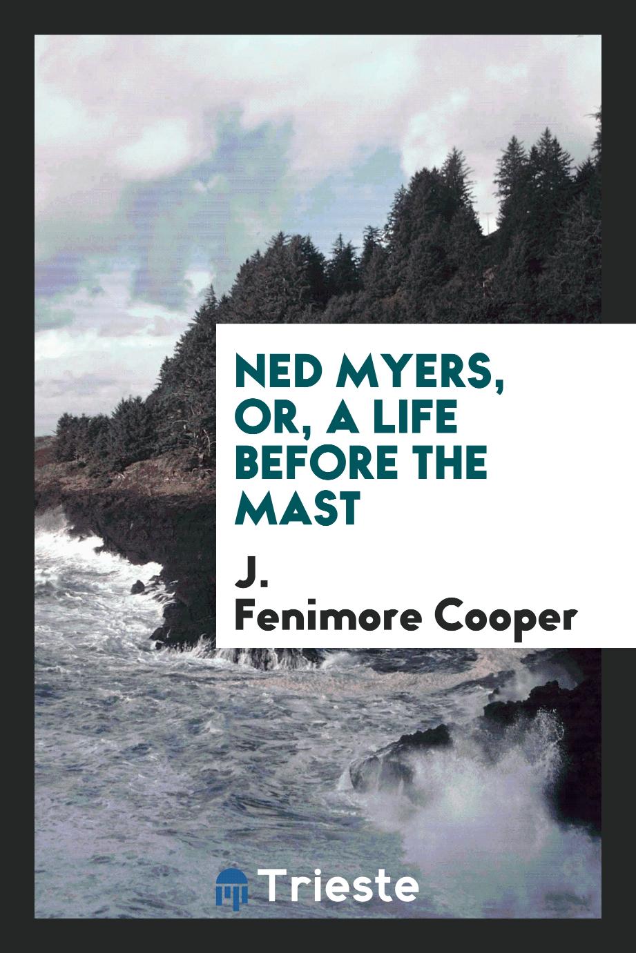 Ned Myers, or, A life before the mast - J. Fenimore Cooper