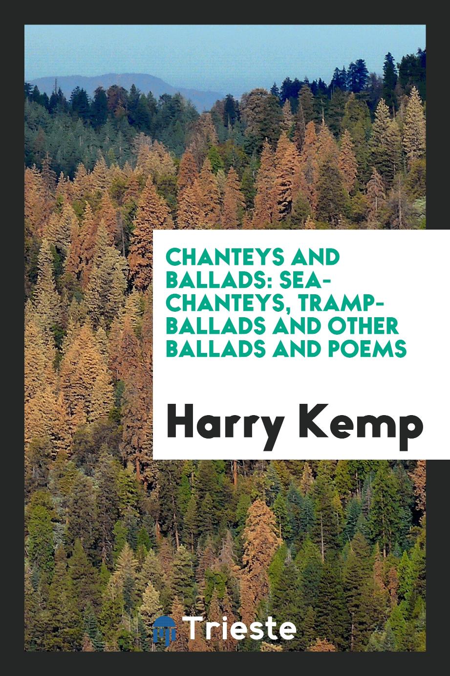 Chanteys and Ballads: Sea-Chanteys, Tramp-Ballads and Other Ballads and Poems - Harry Kemp