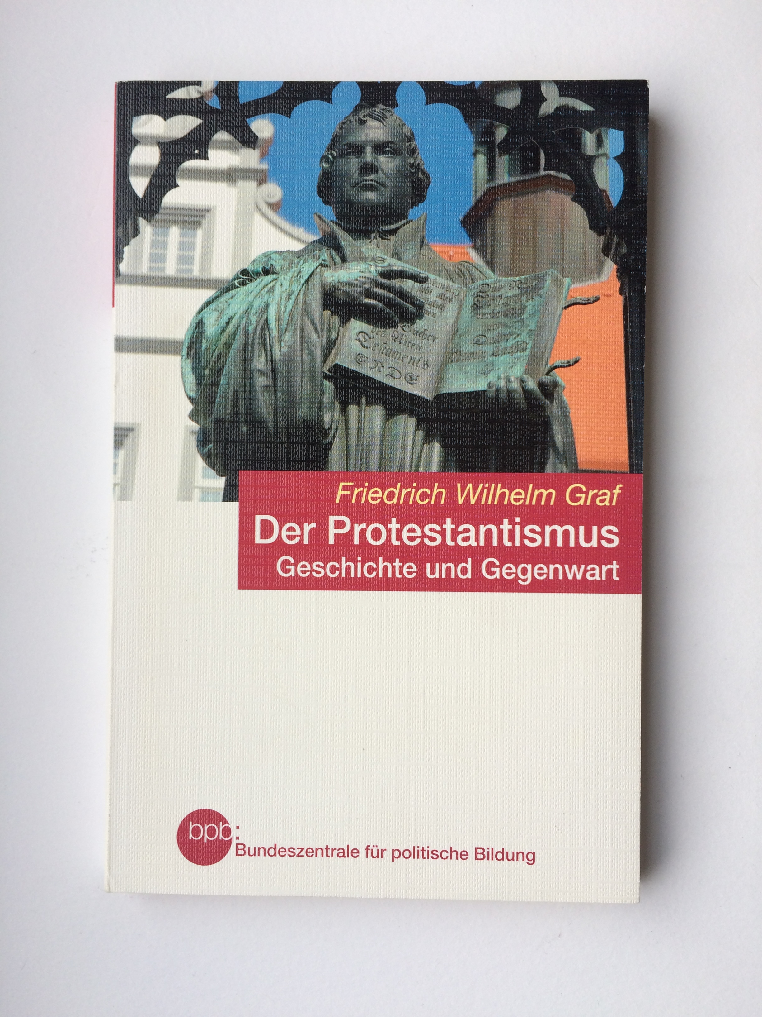 Der Protestantismus. Geschichte und Gegenwart (Schriftenreihe, Band 623) - Graf, Friedrich Wilhelm ---