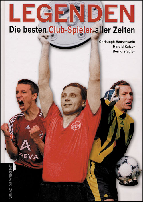 Legenden - Die besten Club-Spieler aller Zeiten. - Nürnberg - Bausenwein / Siegler / Kaiser, u.a.