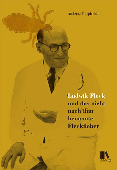Ludwik Fleck und das nicht nach ihm benannte Fleckfieber - Andreas Pospischil