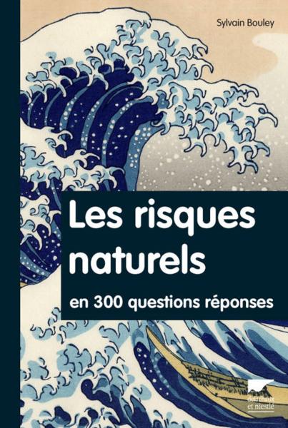 les risques naturels en 300 questions/réponses - Bouley, Sylvain