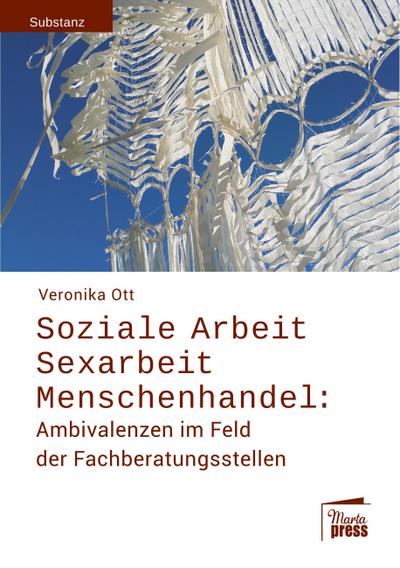 Soziale Arbeit - Sexarbeit - Menschenhandel: : Ambivalenzen im Feld der Fachberatungsstellen - Veronika Ott