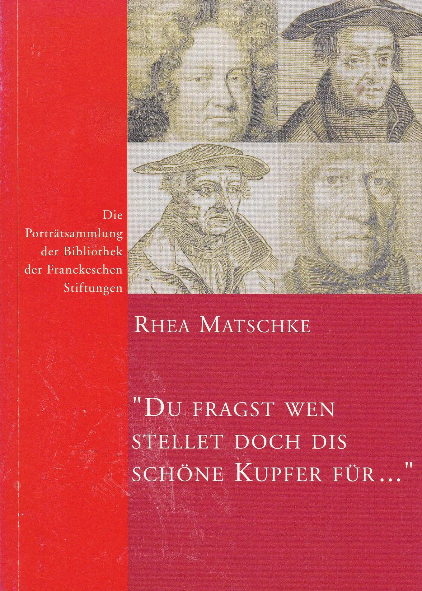 Du fragst wen stellet doch dis schöne Kupfer für . Die Porträtsammlung der Bibliothek der Franckeschen Stiftungen - Rhea Matschke