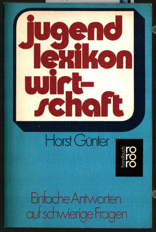 Jugendlexikon Wirtschaft : einfache Antworten auf schwierige Fragen. Horst Günter / rororo ; 6189 : rororo-Handbuch. - Günter, Horst