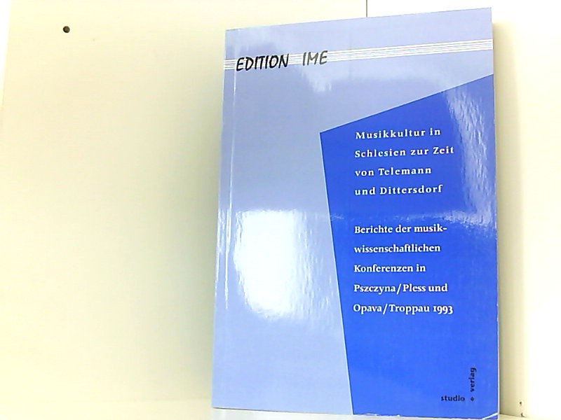 Musikkultur in Schlesien zur Zeit von Telemann und Dittersdorf: Berichte der musikwissenschaftlichen Konferenzen in Pszczyna /Pless und Opava /Troppau 1993 (Edition IME) - Bein, Werner, Petr Koukal Wolf Hobohm u. a.