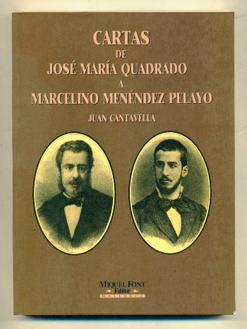 CARTAS DE JOSE MARIA QUADRADO A MARCELINO MENENDEZ PELAYO - CANTAVELLA, JUAN