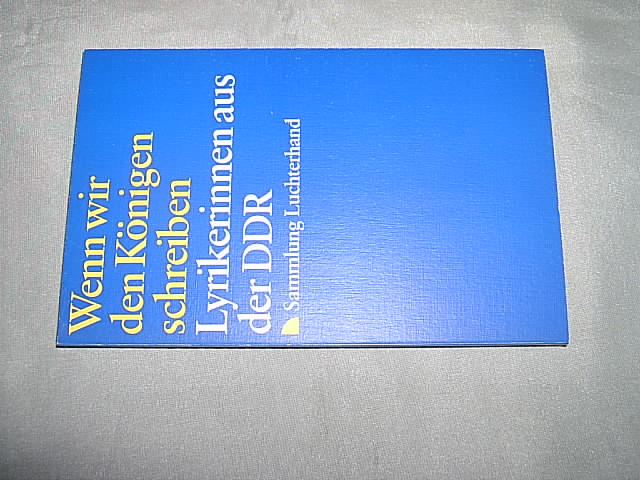 Wenn wir den Königen schreiben. Lyrikerinnen aus der DDR. (= Sammlung Luchterhand / SL 710). - Rosenkranz, Jutta (Hrsg.).
