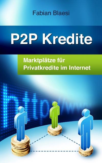 P2P Kredite - Marktplätze für Privatkredite im Internet - Fabian Blaesi