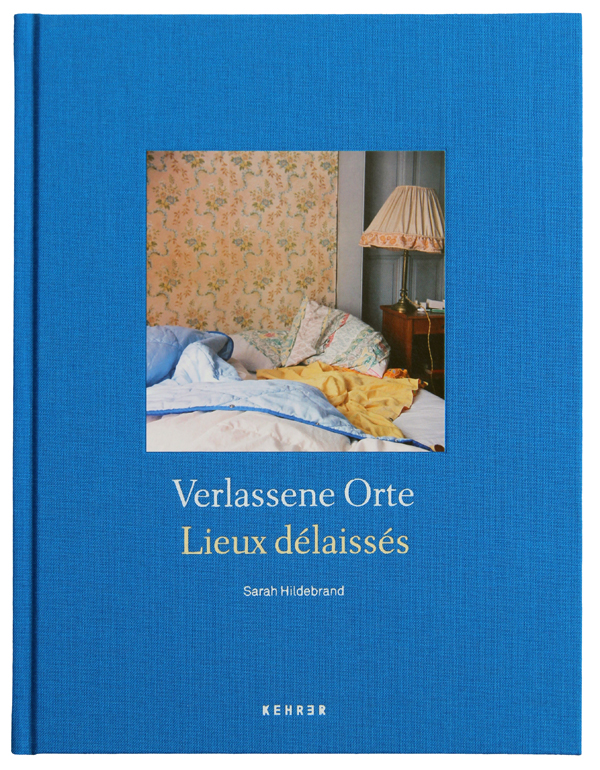 Verlassene Orte/Lieux délaissés - Hildebrand, Sarah|Tuszynski, Klara|Backhaus, Jessica