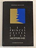 Les Princes Celtes Et La Méditerranée : Actes - Ecole Du Louvre