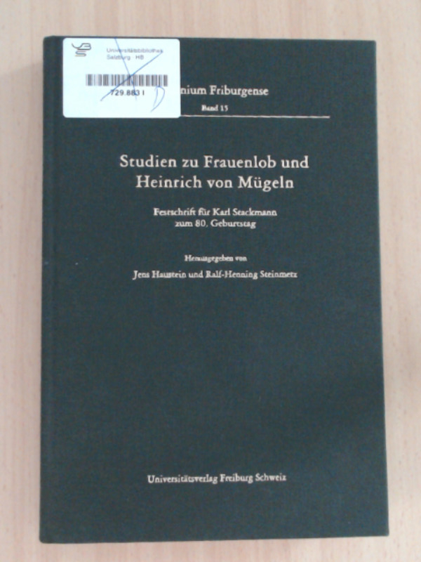 Studien zu Frauenlob und Heinrich von Mügeln Festschrift für Karl Stackmann zum 80. Geburtstag - Haustein, Jens und Ralf Steinmetz