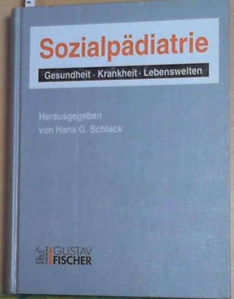 Sozialpädiatrie Gesundheit, Krankheit, Lebenswelten - Schlack, Hans G