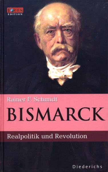 Bismarck: Realpolitik und Revolution - Schmidt Rainer, F