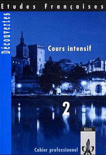 Etudes Françaises - Découvertes, Cours Intensif 2: Etudes Francaises, Decouvertes, Cours intensif, Cahier professionel - Alamargot, Gerard, Manfred Durchholz Laurent Jouvet u. a.