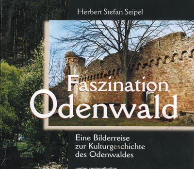 Faszination Odenwald. Eine Bilderreise zur Kulturgeschichte des Odenwaldes - Herbert Stefan Seipel
