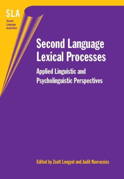 Second Language Lexical Processes : Applied Linguistics and Psycholinguistic Perspectives - Lengyel, Zsolt (EDT); Navracsics, Judit (EDT)