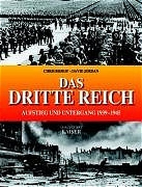 Das Dritte Reich: Aufstieg und Untergang 1933-1945. - Bishop, Chris und David Jordan,