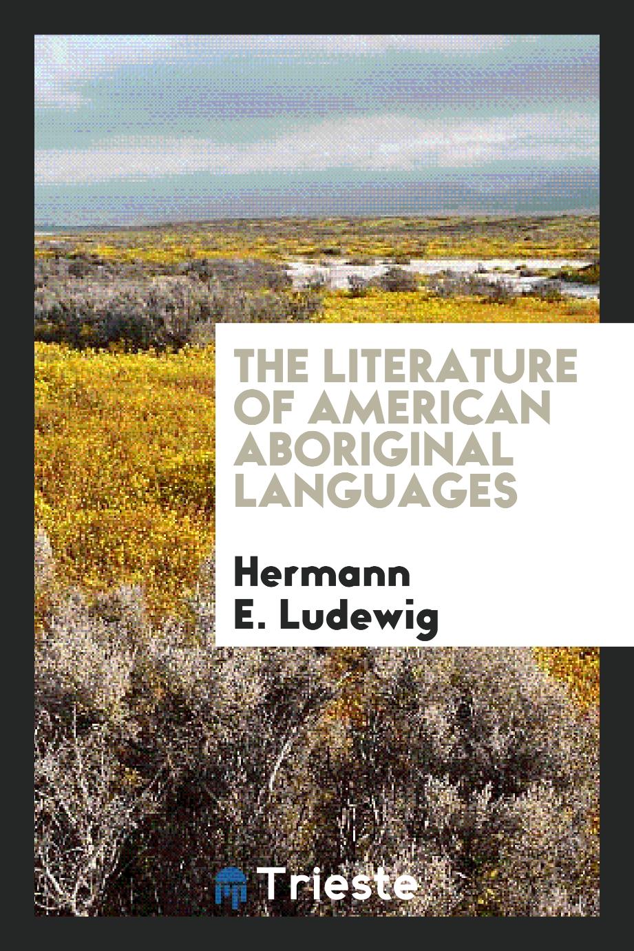 The literature of American aboriginal languages - Hermann E. Ludewig