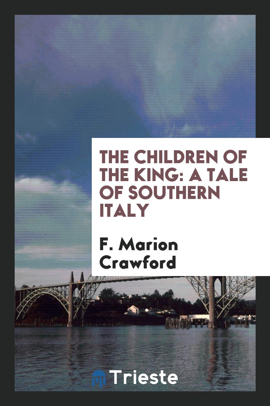 The Children of the King: A Tale of Southern Italy - F. Marion Crawford