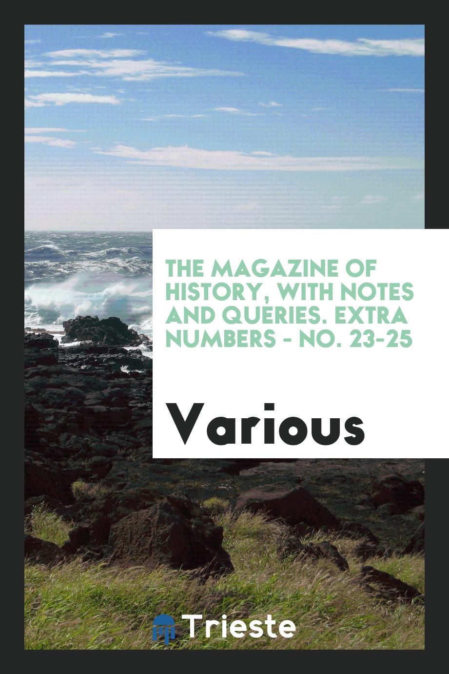 The Magazine of History, with Notes and Queries. Extra Numbers - No. 23-25 - Various