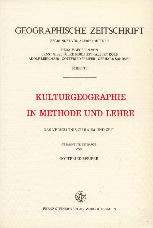 Kulturgeographie in Methode und Lehre. Das Verhältnis zu Raum und Zeit. Gesammelte Beiträge. - Pfeifer, Gottfried