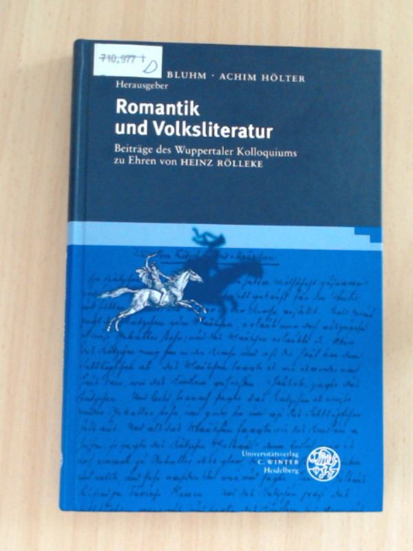Romantik und Volksliteratur Beiträge des Wuppertaler Kolloquiums zu Ehren von Heinz Rölleke - Bluhm, Lothar und Achim Hölter