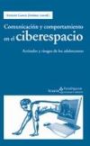 Comunicación y comportamiento en el ciberespacio: Actitudes y riesgos de los adolescentes - García Jiménez, Antonio (coord.)