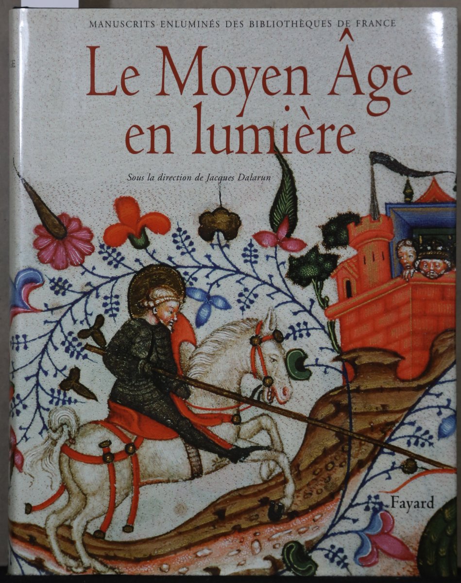 Le Moyen Age en lumiere. Manuscrits enlumines des bibliotheques de France. - Dalarun, Jacques (u.a.)