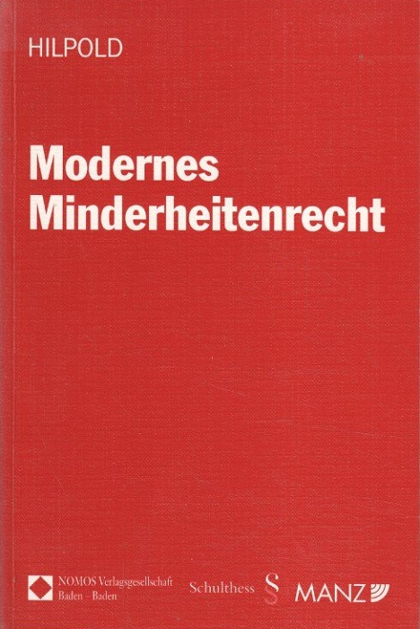 Modernes Minderheitenrecht: eine rechtsvergleichende Untersuchung des Minderheitenrechtes in Österreich und in Italien unter besonderer Berücksichtigung völkerrechtlicher Aspekte. - HILPOLD, Peter.